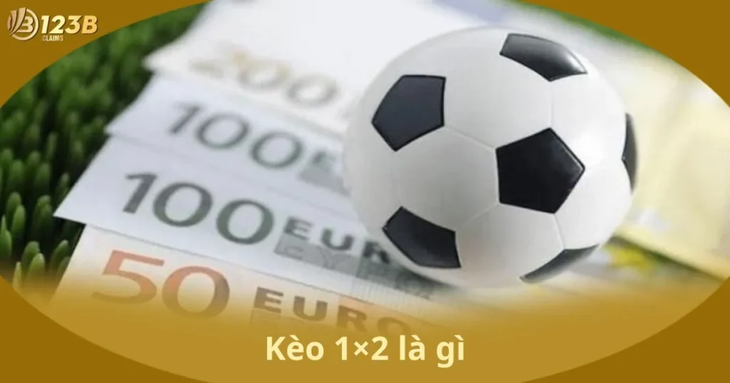 Kèo 1×2 Là Gì? Cách Chơi Hiệu Quả Trên 123B