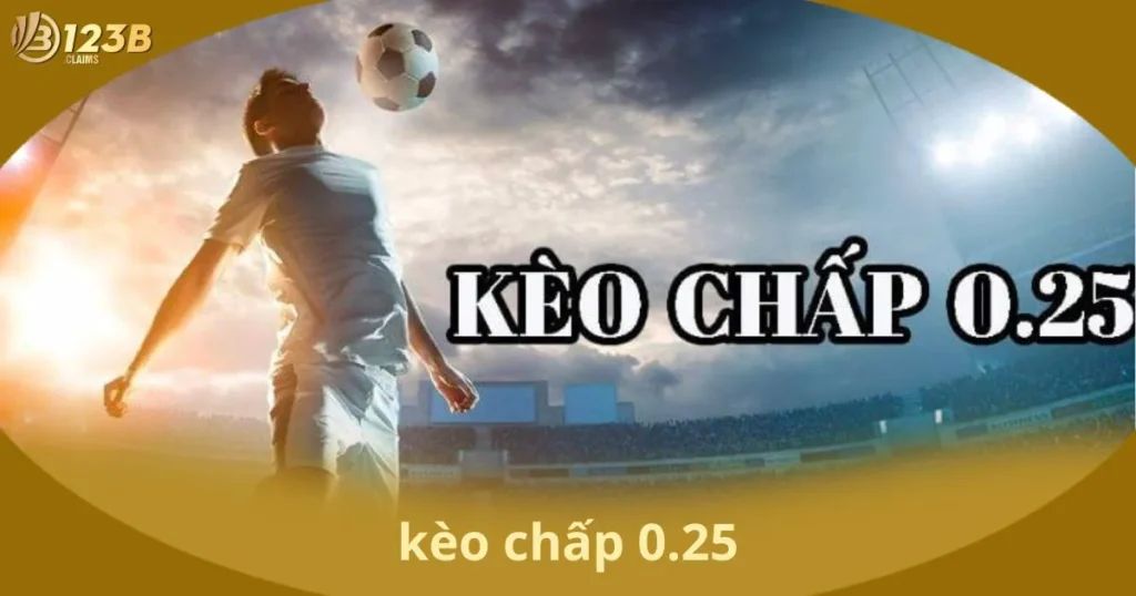 Kèo Chấp 0.25 - Hướng Dẫn Và Chiến Lược Đặt Cược
